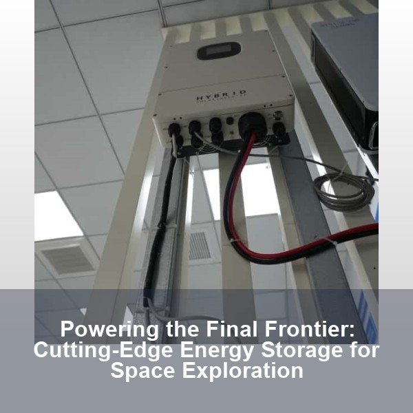 Powering the Final Frontier: Cutting-Edge Energy Storage for Space Exploration